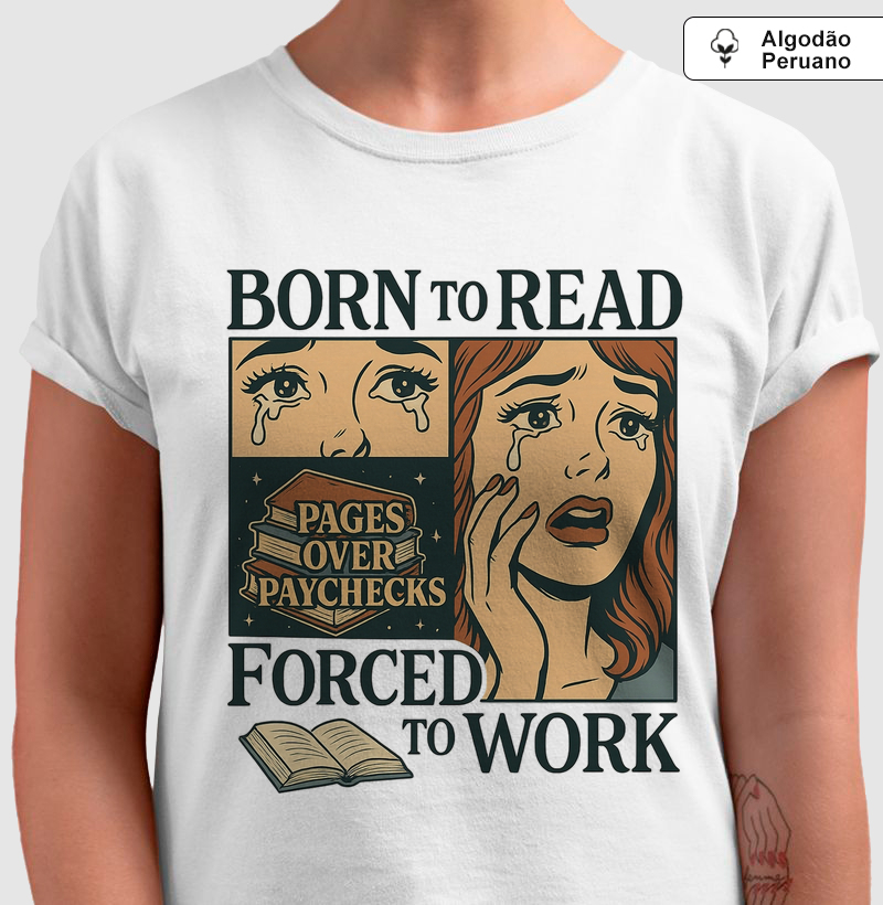 Camiseta Algodão Peruano- Born to Read Forced to Work 