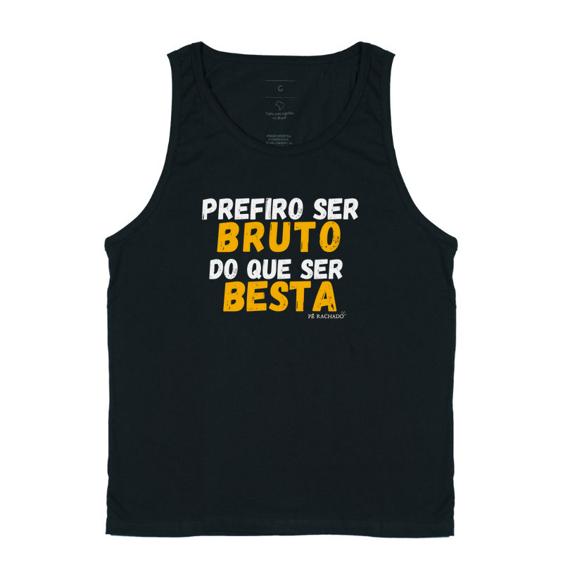 Prefiro ser bruto do que ser besta