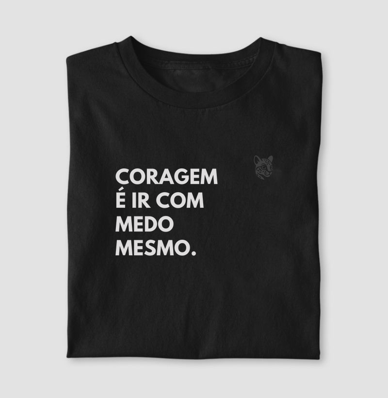 Coragem é ir com medo mesmo.