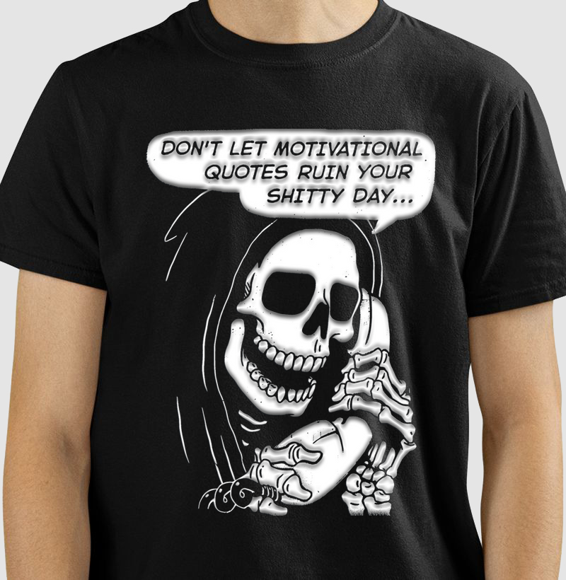 Don't let motivacional quote ruin your shitty day
