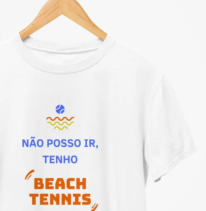 Camiseta Não Posso Ir, Tenho Beach Tennis 