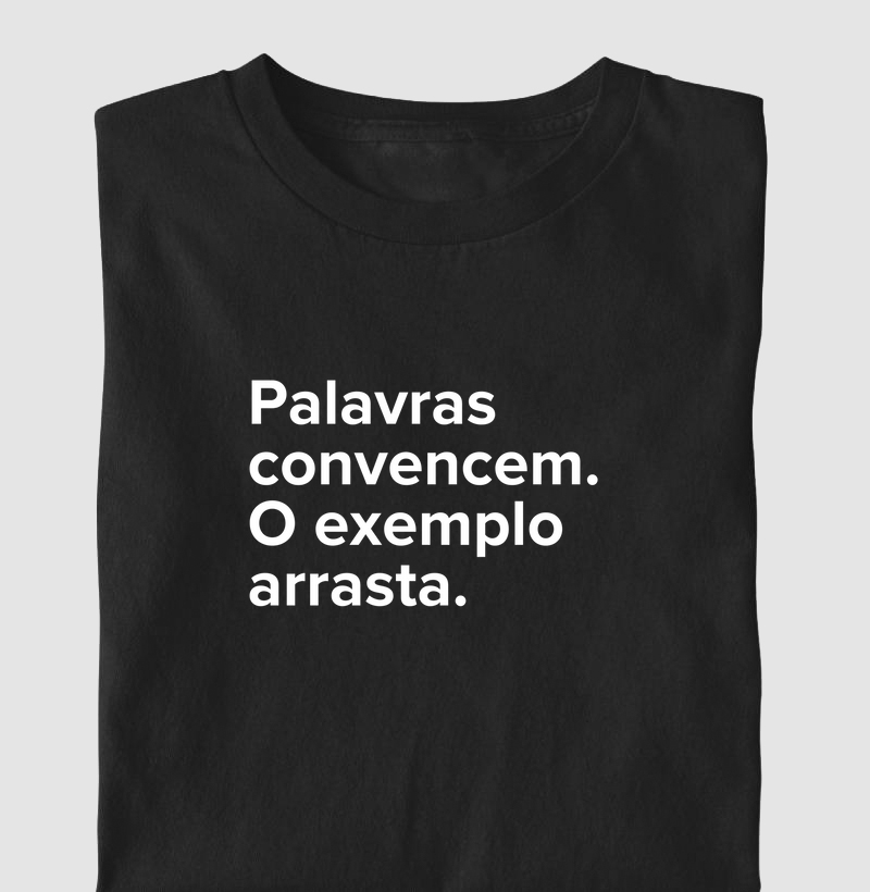 Clássica - Palavras convencem. O exemplo arrasta.