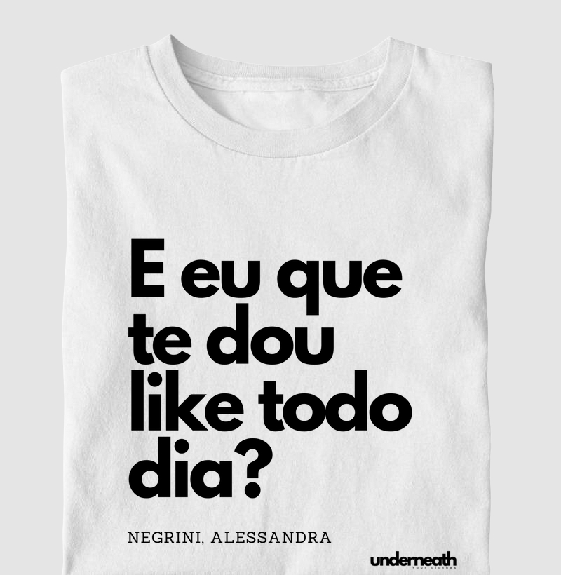 camiseta e eu que te dou like todo dia?