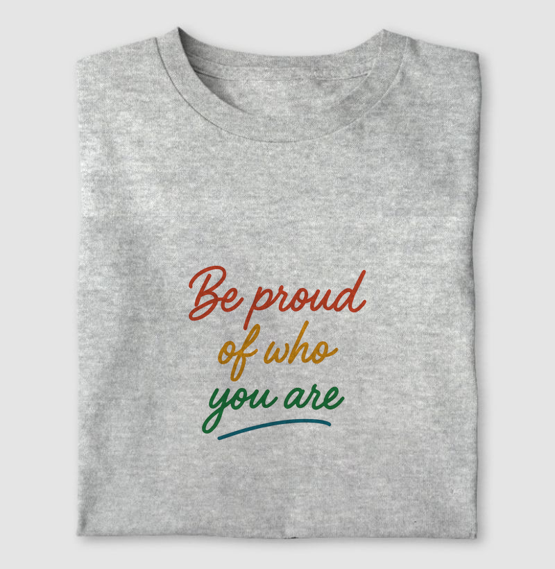 Camiseta - Tenha orgulho de quem você é