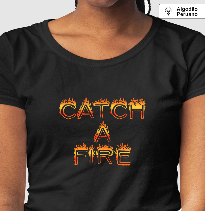 Camiseta Algodão Peruano Catch a Fire V1