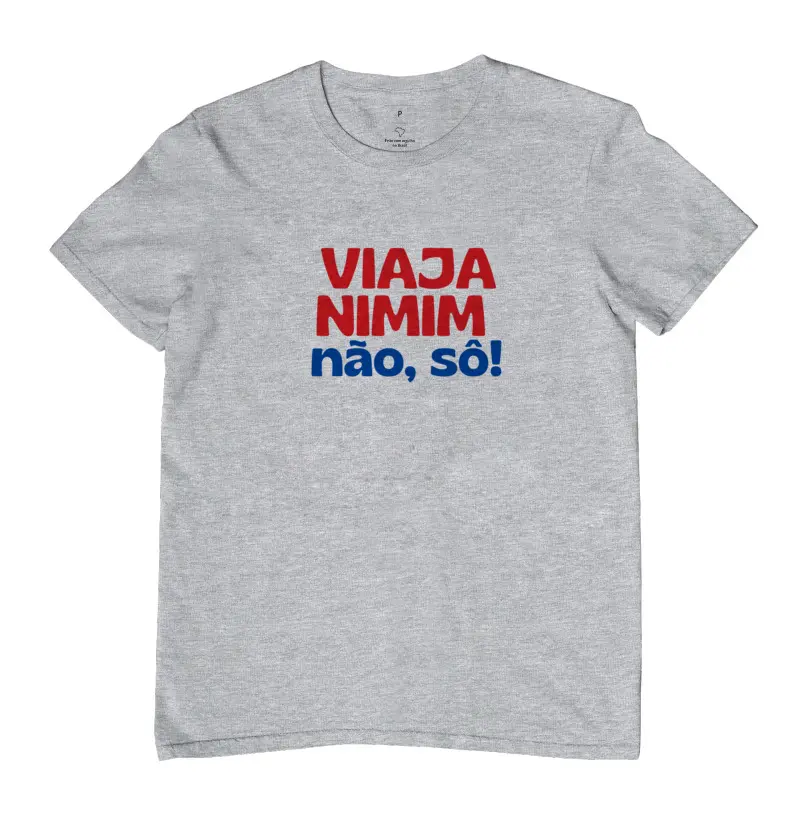 VIAJA NIMIM NÃO, SÔ!
