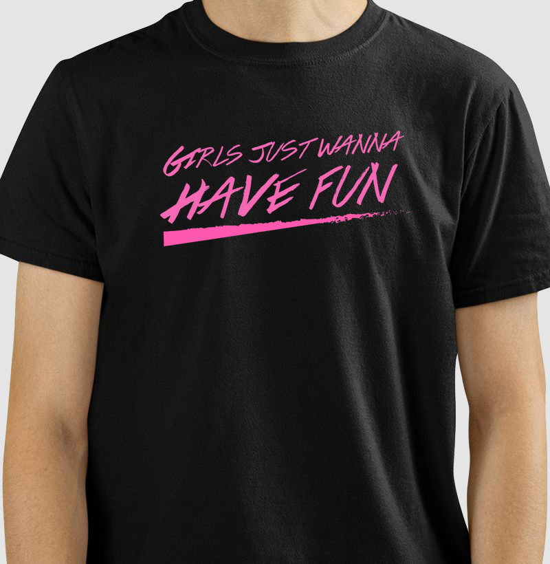 Girls Just Wanna Have Fun - Estampa Pink