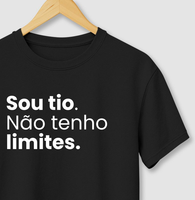 Sou tio. Não tenho limites.
