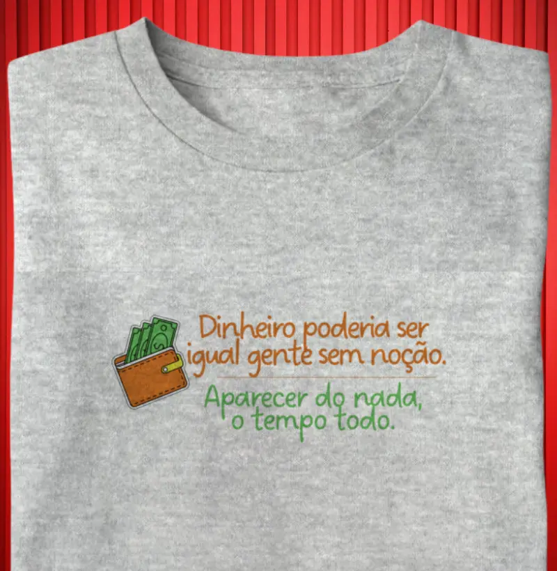 Dinheiro podia ser igual gente sem noção