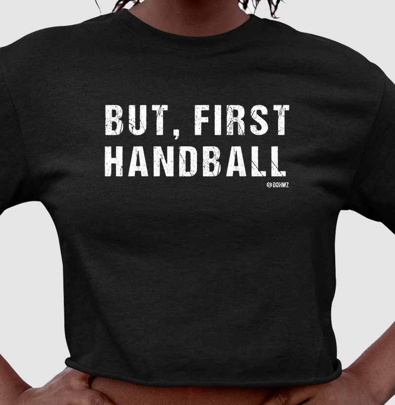 Cropped de Handebol - But, first Handball