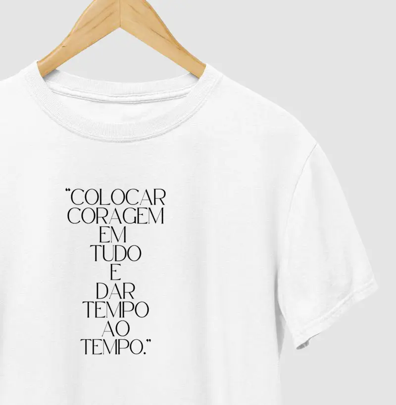 "Colocar Coragem em Tudo e Dar Tempo ao Tempo” 