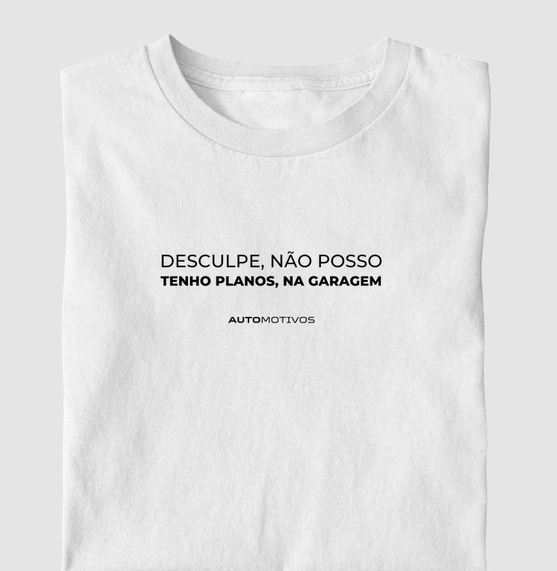 Desculpe, Não Posso. Tenho Planos na Garagem