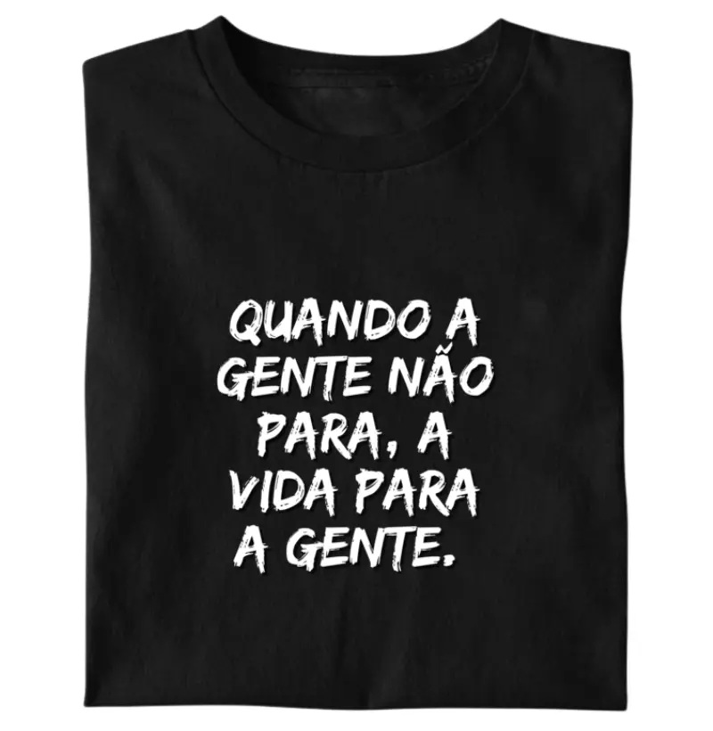 Quando a gente não para...