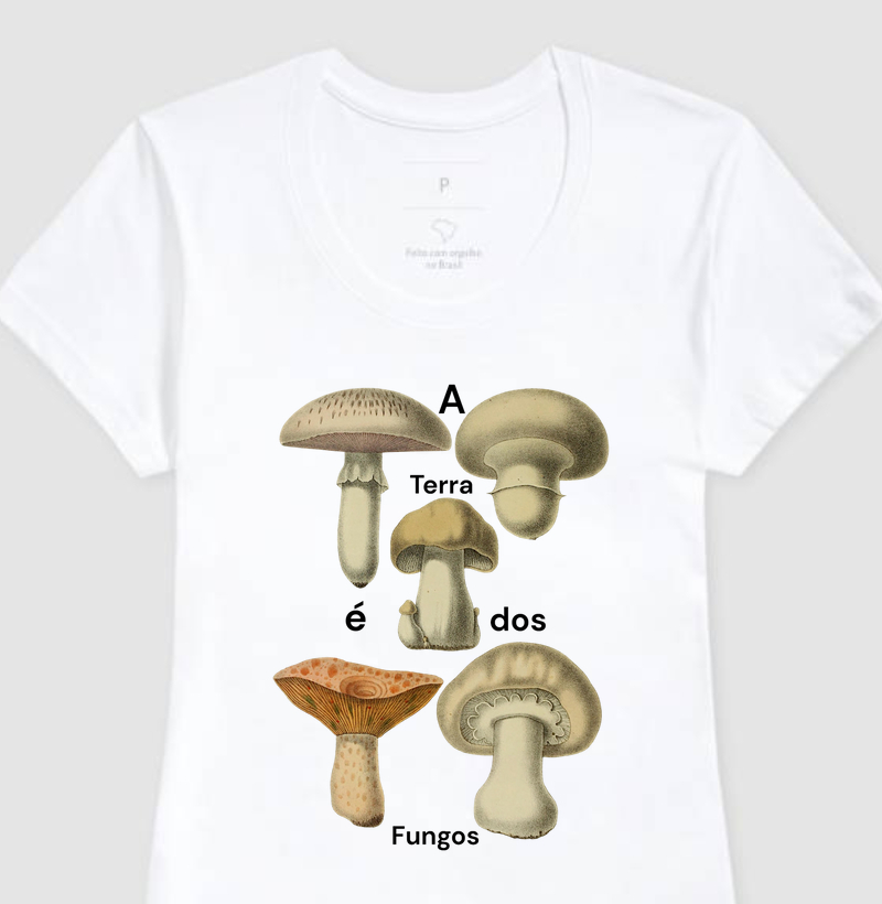Camiseta Feminina A Terra é dos Fungos