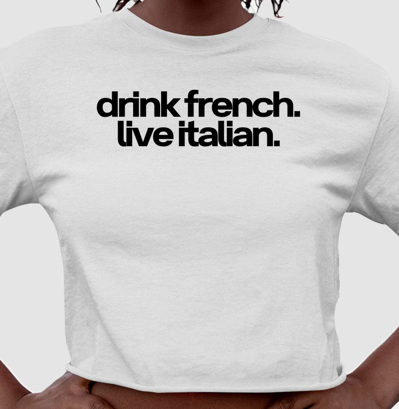 Drink french. Live italian.