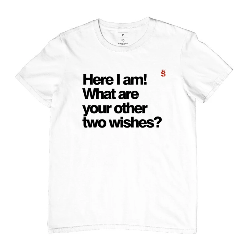 Here I am! What are your other two wishes?