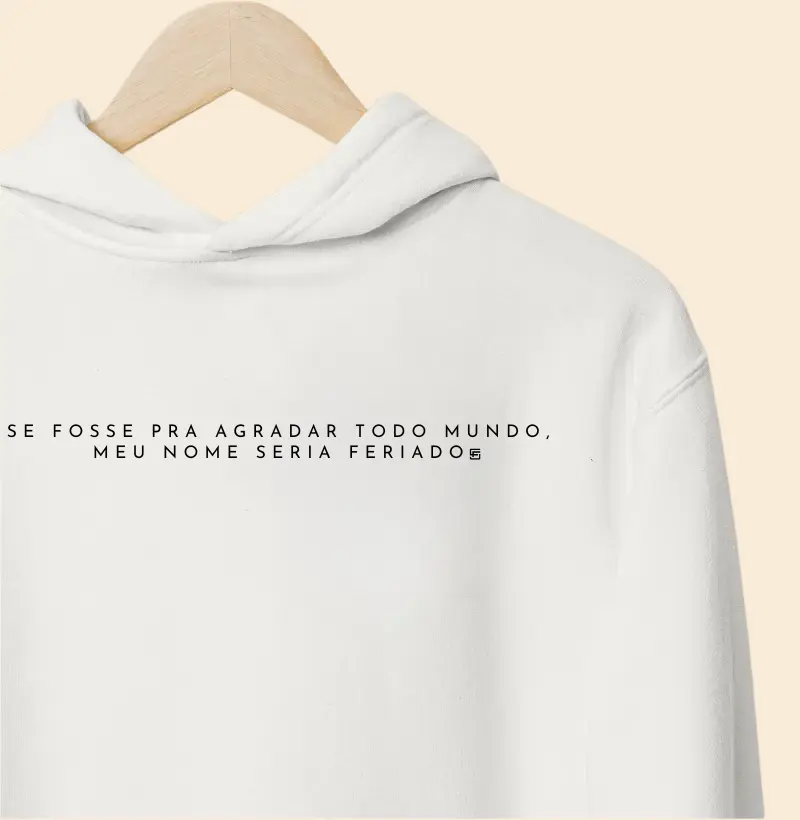 Hoodie Moletom Se fosse pra agradar todo mundo, meu nome seria feriado 