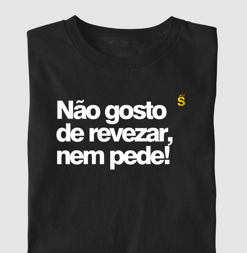 Não gosto de revezar, nem pede!
