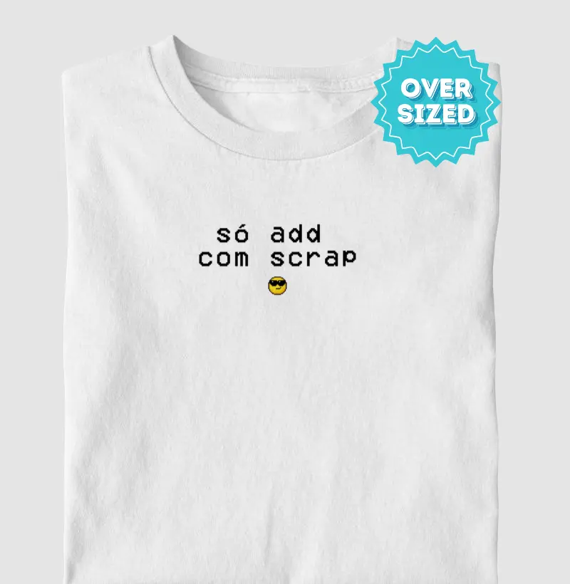 Só add com scrap 😎 (Oversized)