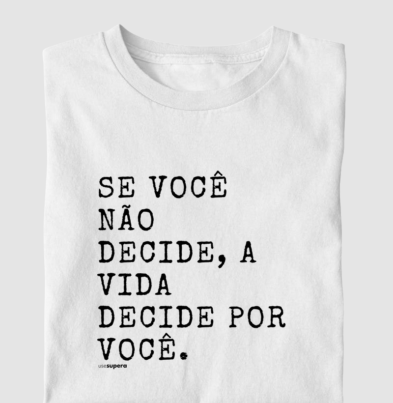 "Se você não decide, a vida decide por você"