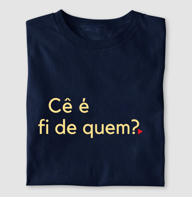 Cê é fi de quem?