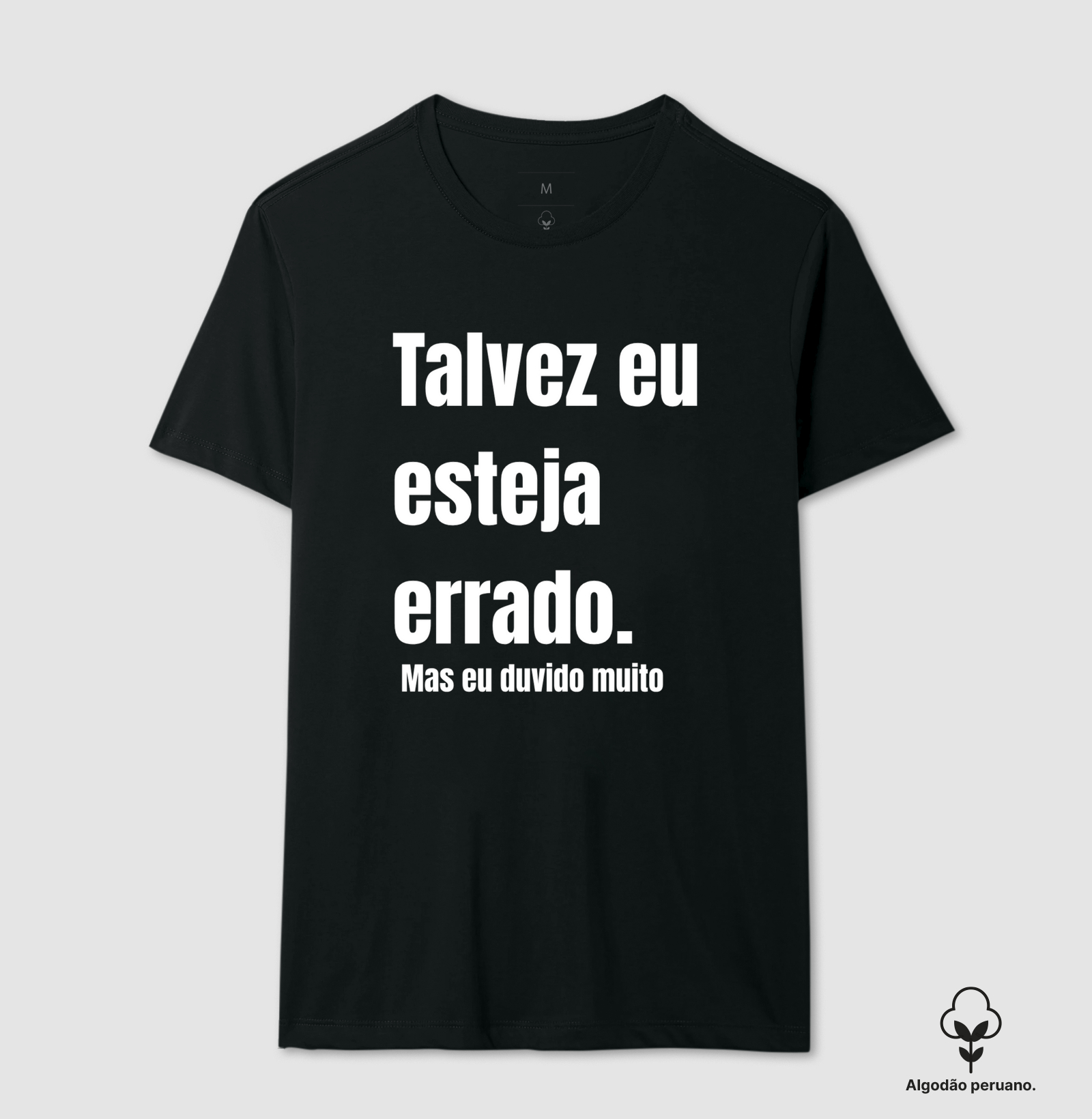 Camiseta algodão peruano: Talvez eu Esteja Errado