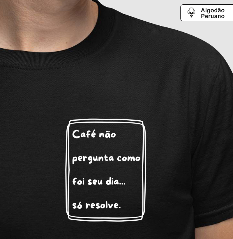 Café não Pergunta como foi seu Dia... Só Resolve.