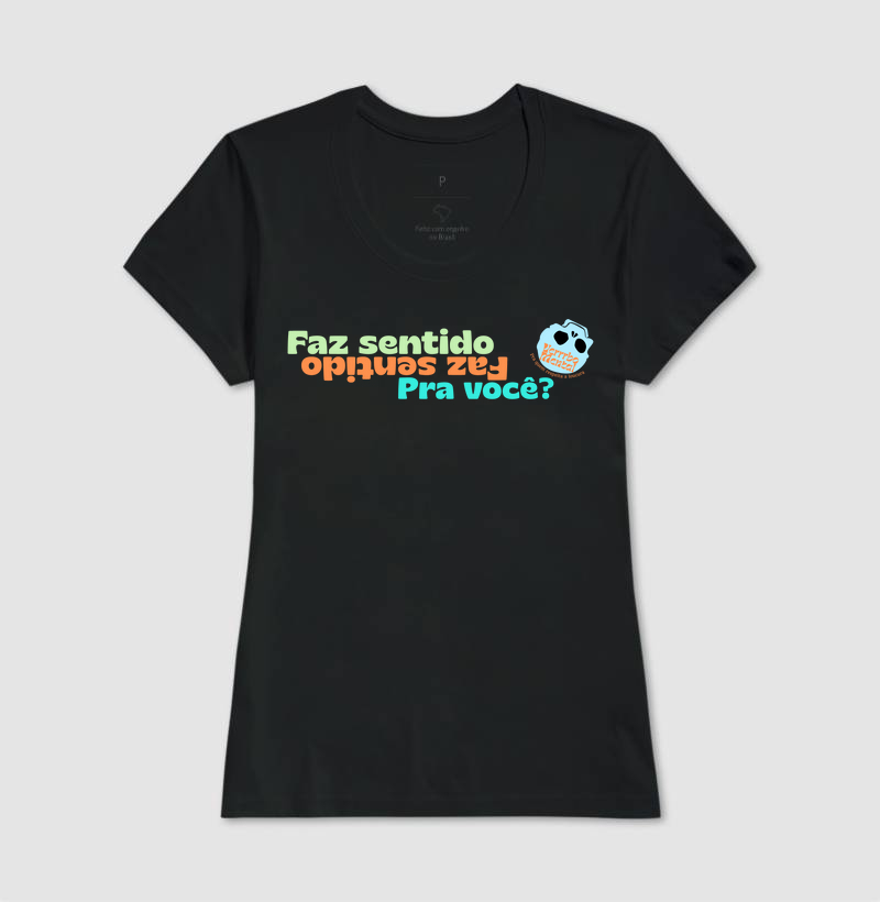 Camiseta Faz sentido pra você?