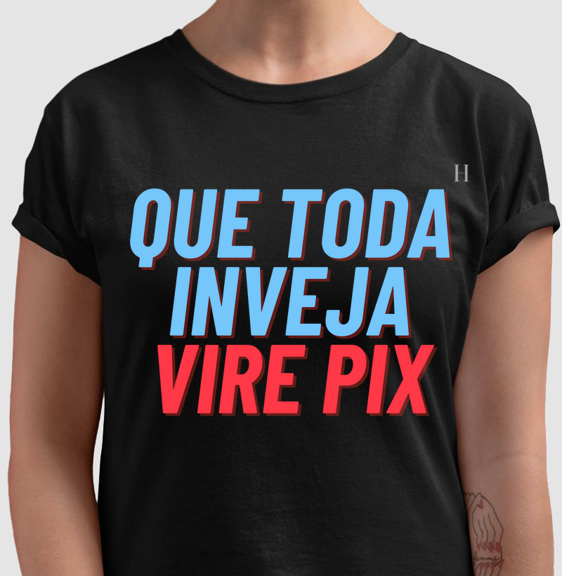Que toda a inveja vire pix
