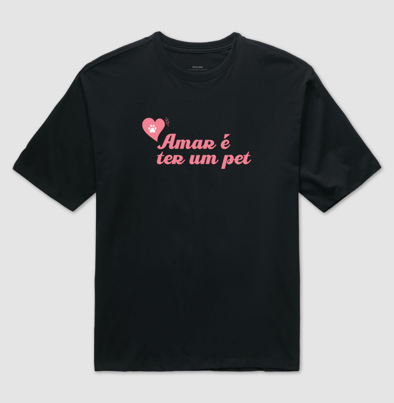 Camiseta Amar é ter um Pet