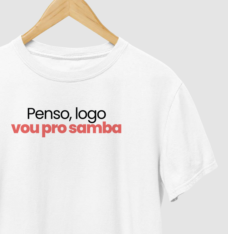 Penso, logo vou pro samba