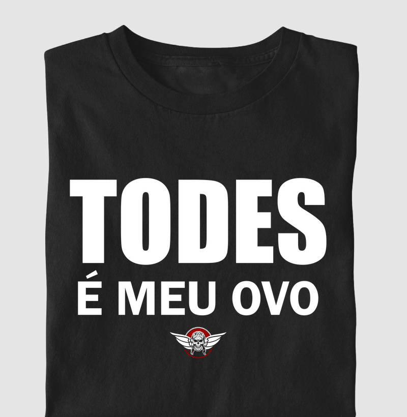TODES É MEU OVO