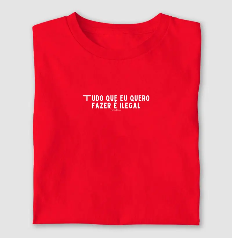 Tudo que eu quero fazer é ilegal