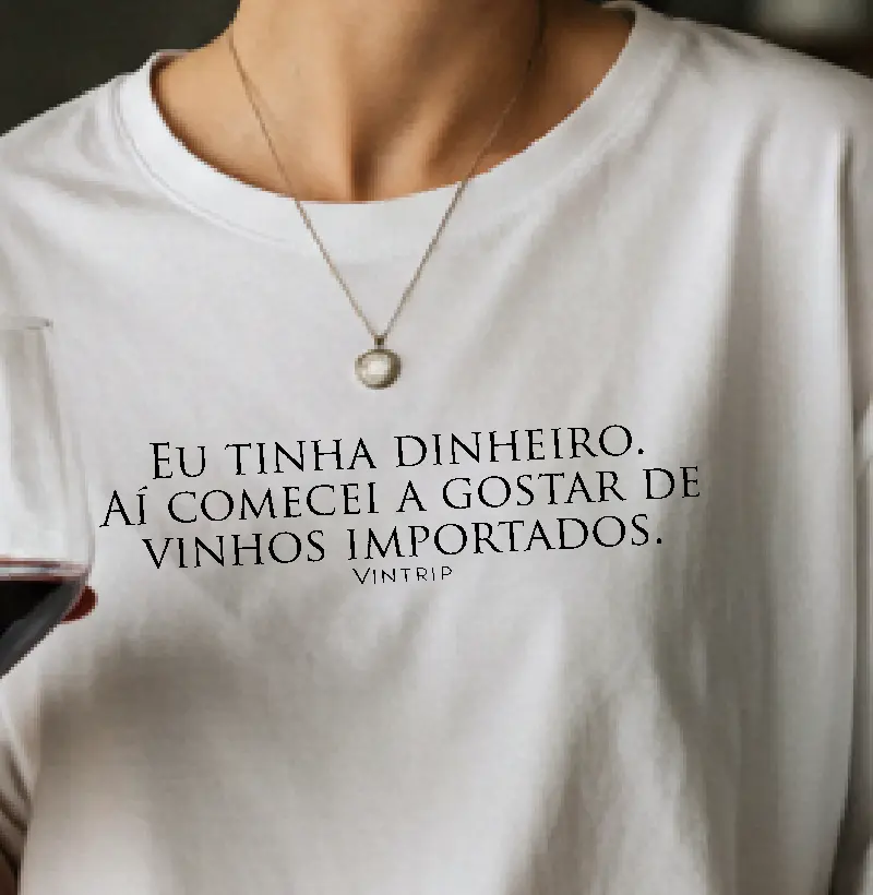 Eu tinha dinheiro. Aí comecei a gostar de vinhos importados.