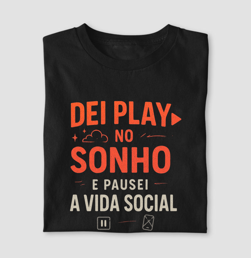 Camiseta Dei play no sonho e pausei a vida social