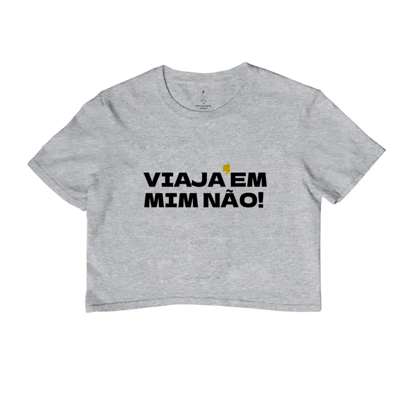 Viaja em mim não!