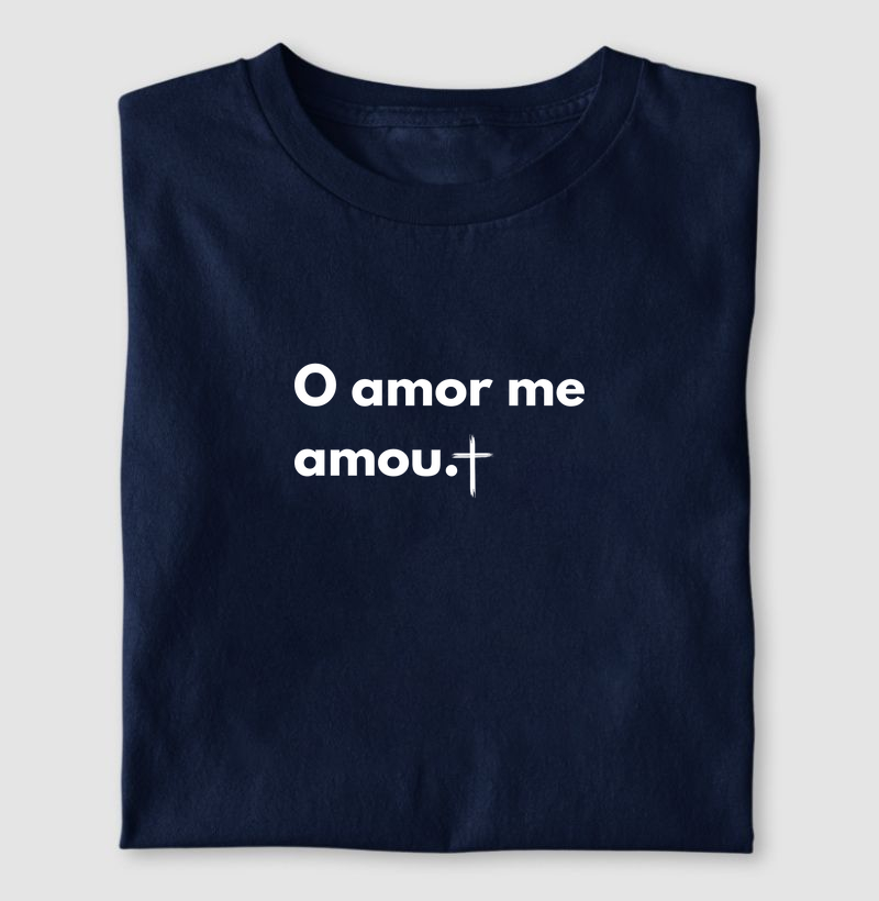 O amor me amou