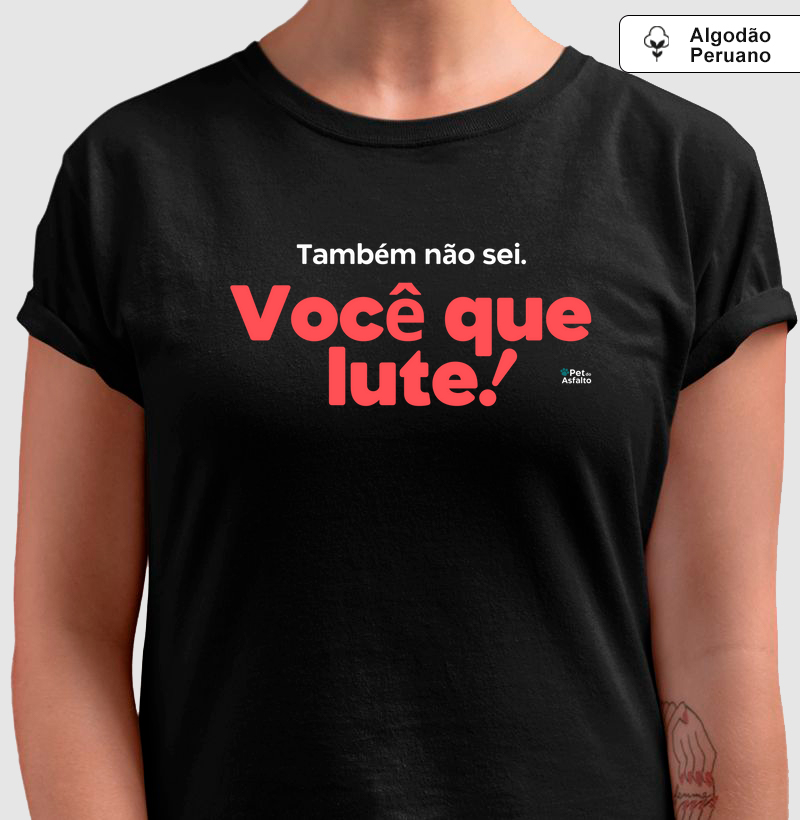 Também não sei. Você que lute!