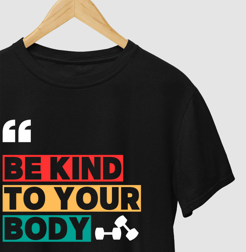 Camiseta Be Kind To Your Body ! Seja forte, mas também gentil consigo mesmo! 💪❤️