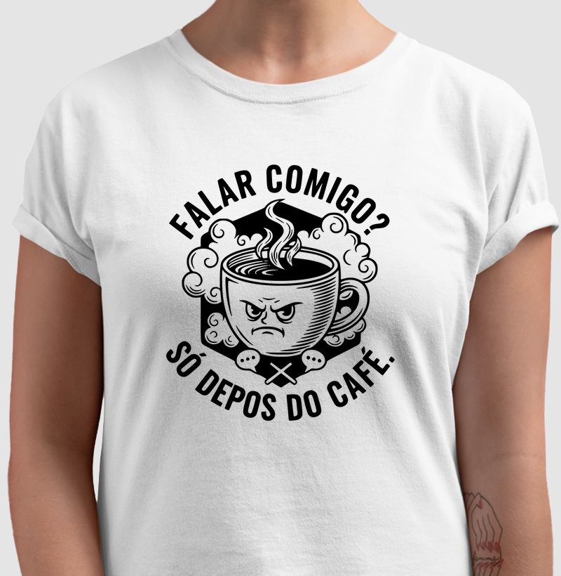 Camiseta Café - FALAR COMIGO? SÓ DEPOIS DO CAFÉ.