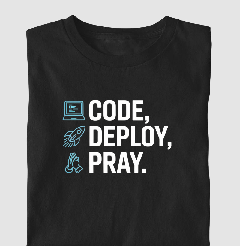 Code, Deploy. PRAY.