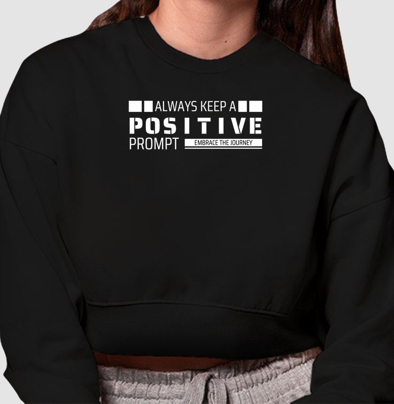 Always keep a positive prompt