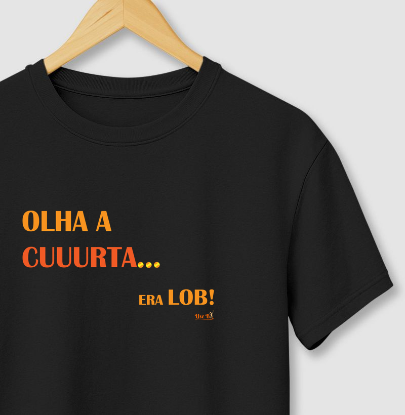 Olha a cuuurta… ERA LOB!