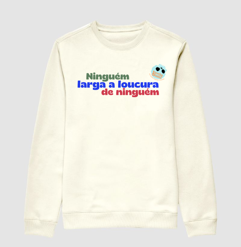 Camiseta Ninguém larga a loucura de ninguém