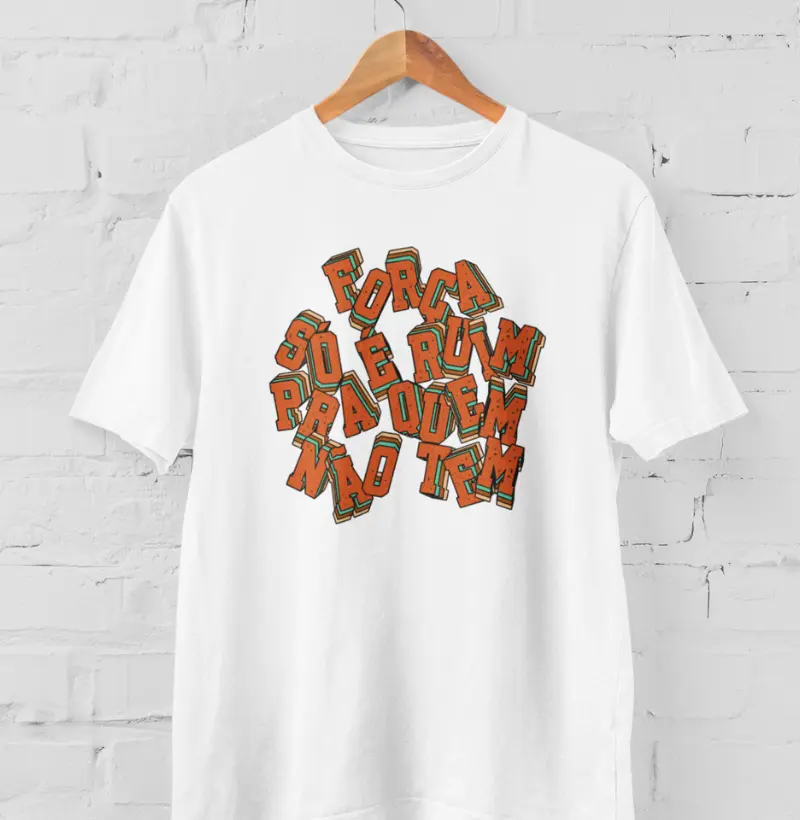 T-shirt força só é ruim pra quem não tem