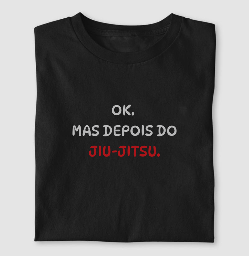 OK. Mas Depois Do Jiu-Jitsu.