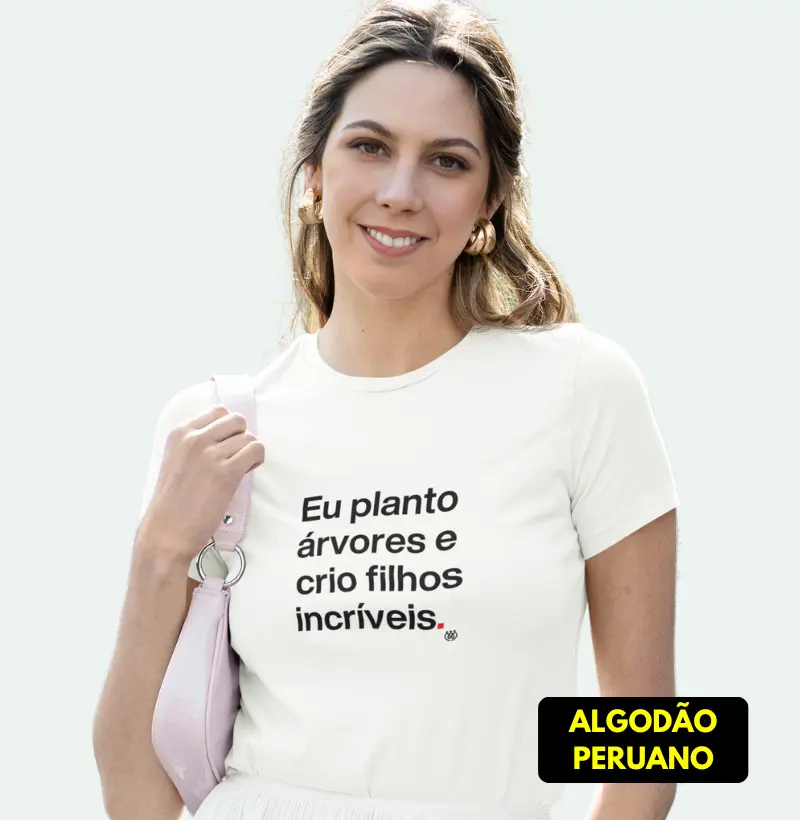 Eu planto arvores e crio filhos incríveis