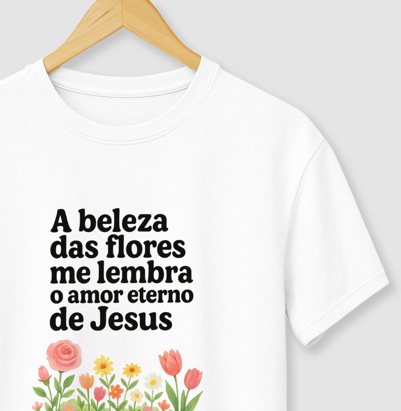 A beleza das flores me lembra o amor eterno de Jesus