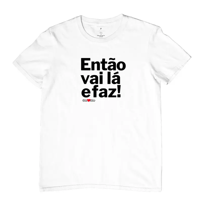CAMISETA ENTÃO VAI LÁ E FAZ! 