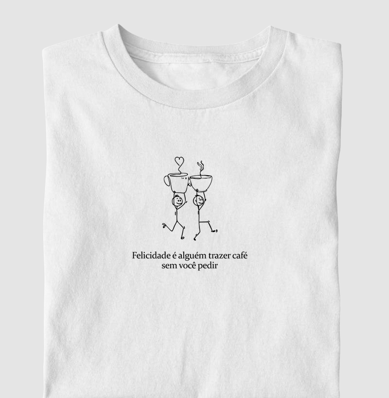 Camiseta - Felicidade é Alguém Trazer Café ☕❤️